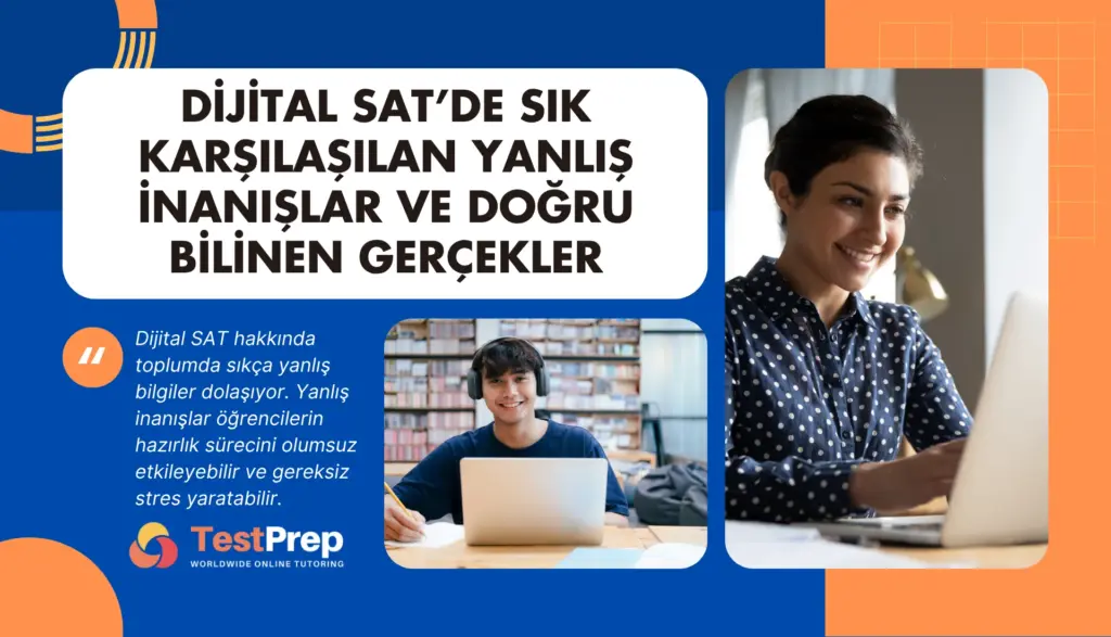 Dijital SAT’de Sık Karşılaşılan Yanlış İnanışlar ve Doğru Bilinen Gerçekler